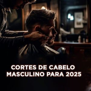 TENDÊNCIAS DE CORTES DE CABELO MASCULINO PARA 2025